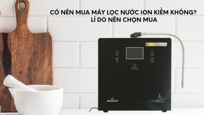 CÓ NÊN MUA MÁY LỌC NƯỚC ION KIỀM KHÔNG & NÊN CHỌN LOẠI NÀO?